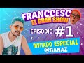 ¡EL GRAN SHOW! 🤩 | FRANCCESCO | BANAZ PADRINO DE LUJO | (capitulo 1)