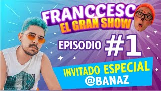 ¡EL GRAN SHOW! 🤩 | FRANCCESCO | BANAZ PADRINO DE LUJO | (capitulo 1)