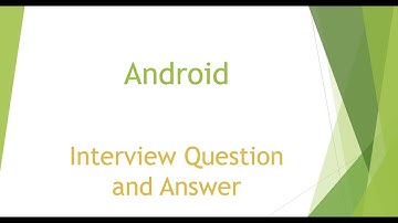 Android Interview Questions for Freshers | Android Interview Questions and Answers | Part-3