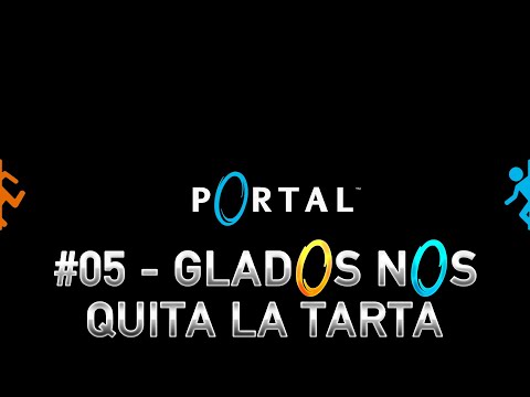 Portal (2007). #05. GlaDOS nos quita la tarta