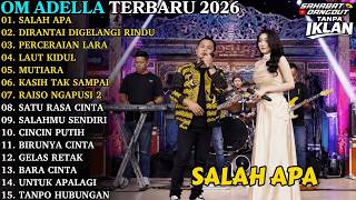 SALAH APA - DIRANTAI DIGELANGI RINDU - PERCERAIAN LARA || ADELLA FULL ALBUM - OM ADELLA TERBARU 2026