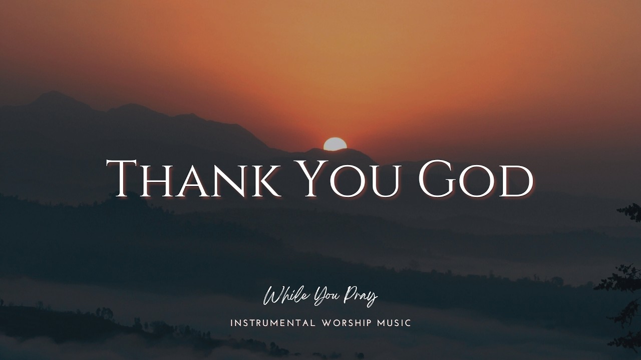 Thank You God | Instrumental Worship Music | While You Pray