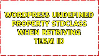 Wordpress: Undefined property: stdClass::$id when retriving term ID (2 Solutions!!)
