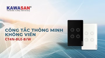Giới Thiệu | Công tắc Thông Minh Không Viền  KAWASAN | Model: CT4N-BLE-B/W