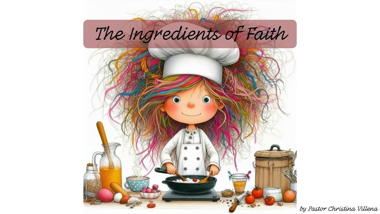 The Ingredients of Faith by Pastor Christina Villena