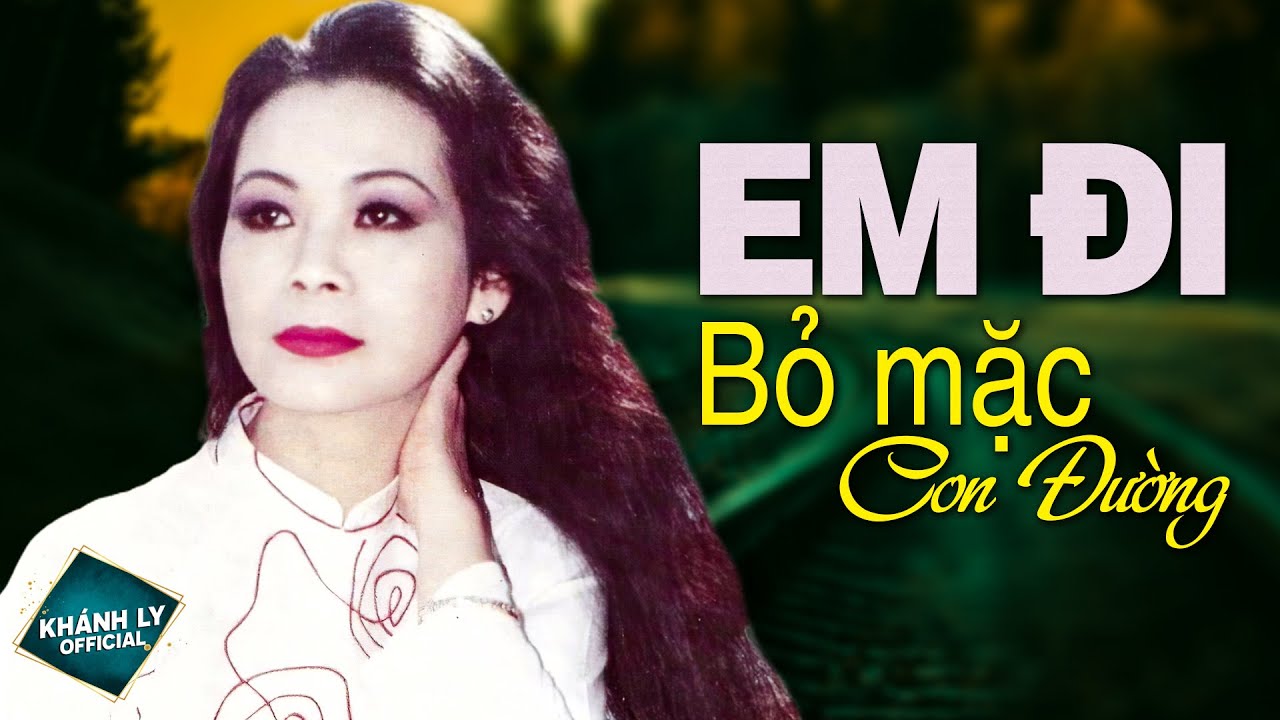 EM ĐI BỎ MẶC CON ĐƯỜNG (Sáng Tác: Trịnh Công Sơn) - KHÁNH LY OFFICIAL MV