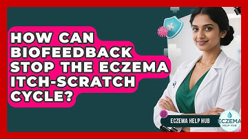 How Can Biofeedback Stop The Eczema Itch-scratch Cycle? - Eczema Help Hub