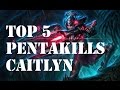 TOP 5 PENTAKILLS CAITLYN League of legends 6