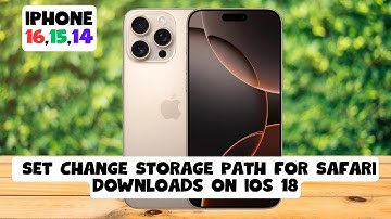 How to Set Change Storage Path for Safari Downloads on ios 18 iPhone 16,15,14