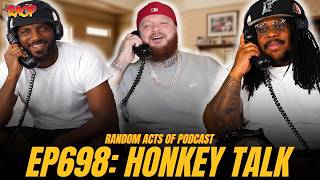 HONKEY TALK | RANDOM ACTS OF PODCAST | EPISODE 698