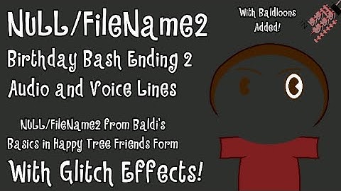 NULL/FIleName2 Birthday Bash 2 Ending Voice Lines(With Glitch Effects) - Baldi