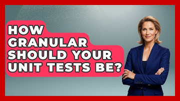 How Granular Should Your Unit Tests Be? - Learn To Troubleshoot