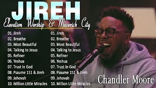 Jireh, Most Beautiful, Firm Foundation...| Chandler Moore | Elevation Worship & Maverick City Music