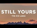 The Kid LAROI - Still Yours (Lyrics)