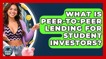What Is Peer-to-peer Lending For Student Investors? | Investing As A Student News