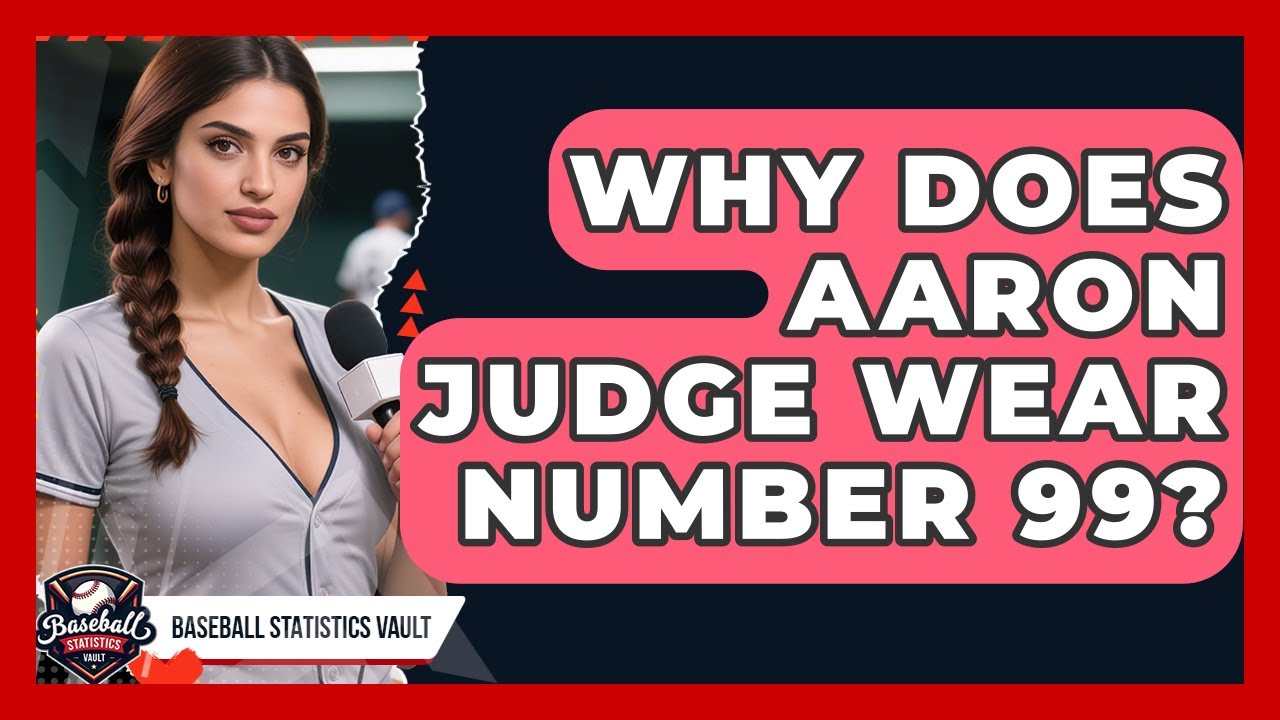 Why Does Aaron Judge Wear Number 99? | Baseball Statistics Vault News