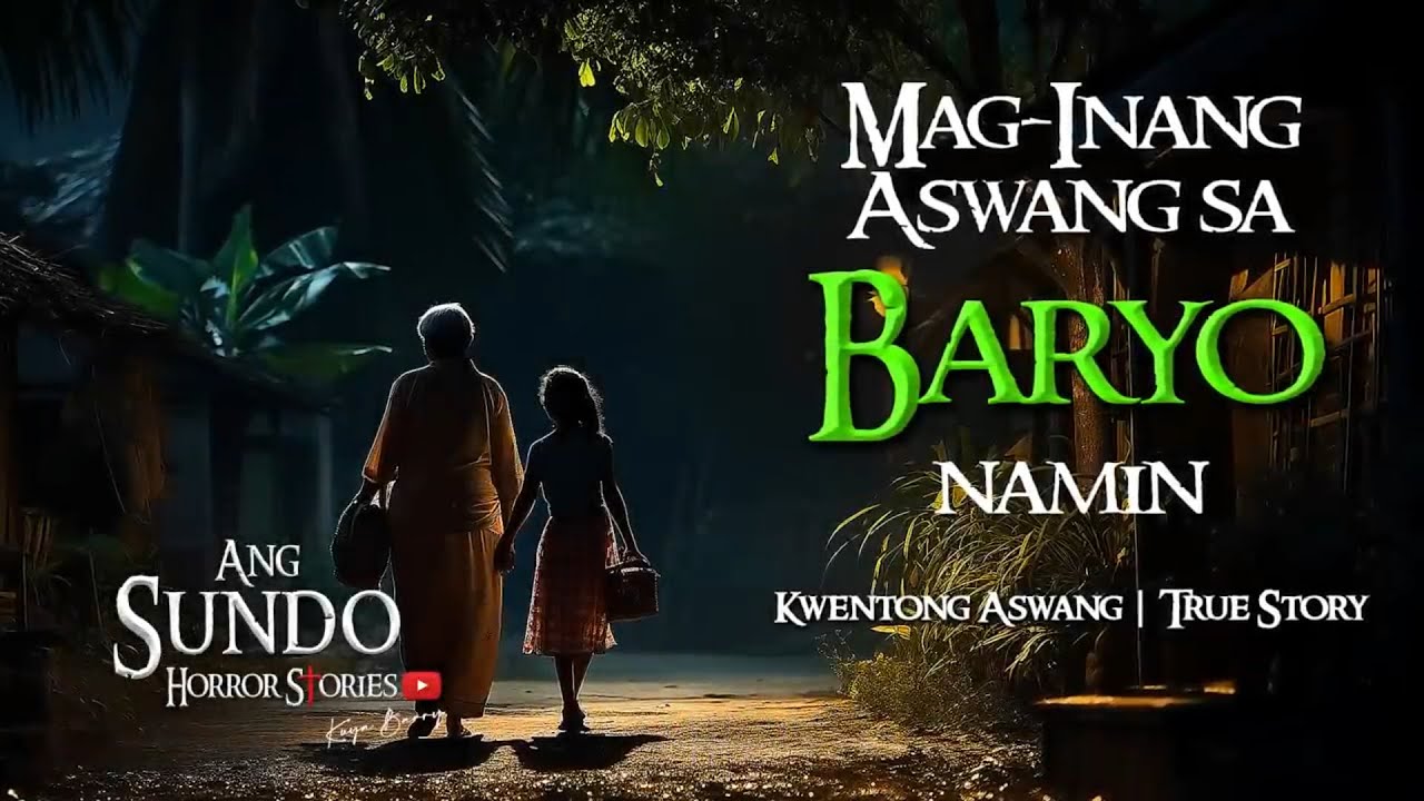 MAG INANG ASWANG SA BARYO NAMIN |  KWENTONG ASWANG  |  TRUE STORY