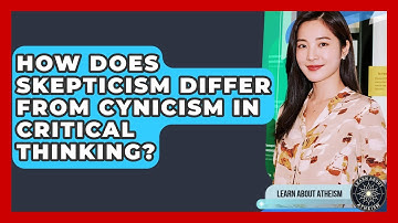 How Does Skepticism Differ From Cynicism In Critical Thinking? - Learn About Atheism