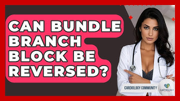 Can Bundle Branch Block Be Reversed? - Cardiology Community