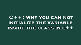 C++ : why you can not initialize the variable inside the class in c++ Wealth