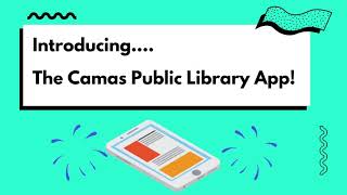 Introducing - The Camas Public Library App!