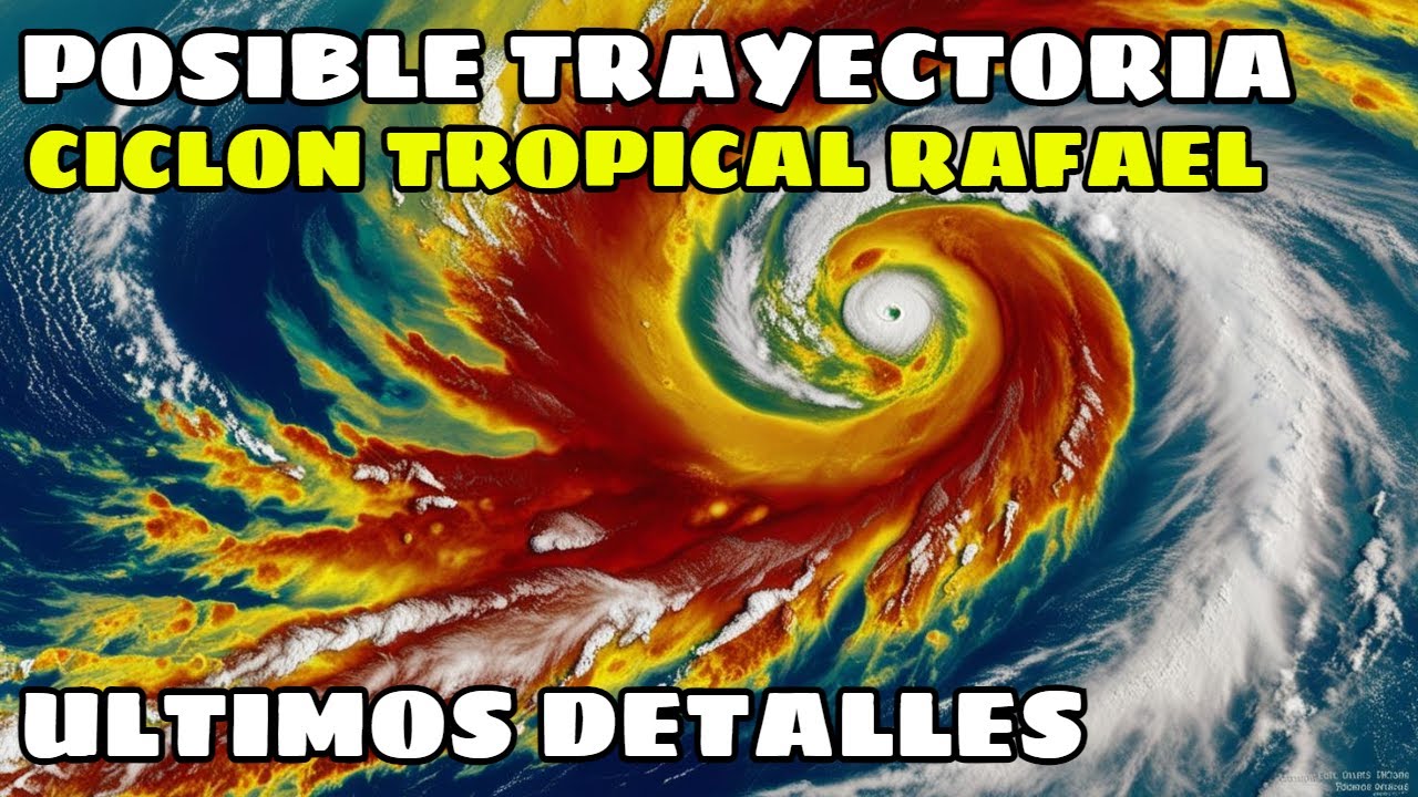 ULTIMOS DETALLES, SE FORMA CICLON TROPICAL RAFAEL, Y ESTOS SON LOS ...
