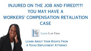 TERMINATED AFTER BEING INJURED ON THE JOB - WHAT IS WORKERS' COMPENSATION RETALIATION IN TEXAS