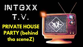 PRIVATE HOUSE PARTy - INTOXXIKATED - (behind tha sceneZ)