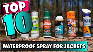 Best Waterproof Spray for Jacket In 2024- Top 10 New Waterproof Spray for Jackets Review