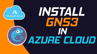 How To Deploy GNS3 VM in Azure (v2.2 WebUI & VPN) - CCNA, CCNP, CCIE Remote Cloud Lab Configuration