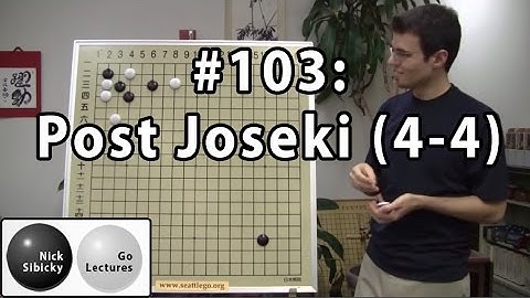 Nick Sibicky Go Lecture #103 - Post Joseki (4-4)