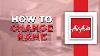 How To Change Name on AirAsia Booking (Quick Tutorial)