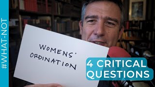 On Women's Ordination: 4 Critical Questions