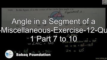 Angle in a Segment of a Circle-Misc-Exercise-12-Question 1 Part 7 to 10, Math Lecture | Sabaq.pk |
