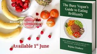 The Busy Vegans Guide To Eating Brilliantly Quick, Tasty Recipes For Real Life