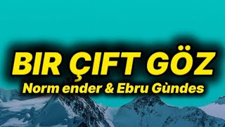 Norm Ender & Ebru Gùndes - Bir Çift Göz Lyricstext