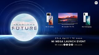 Into The Future – Mi Mega Launch Event - Mi 11 Ultra | Mi 11X Series | Mi QLED TV 75