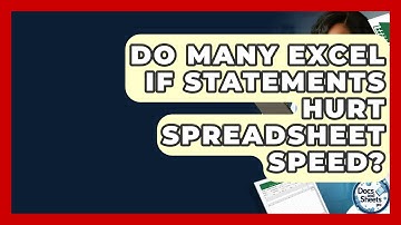 Do Many Excel IF Statements Hurt Spreadsheet Speed? - Docs and Sheets Pro