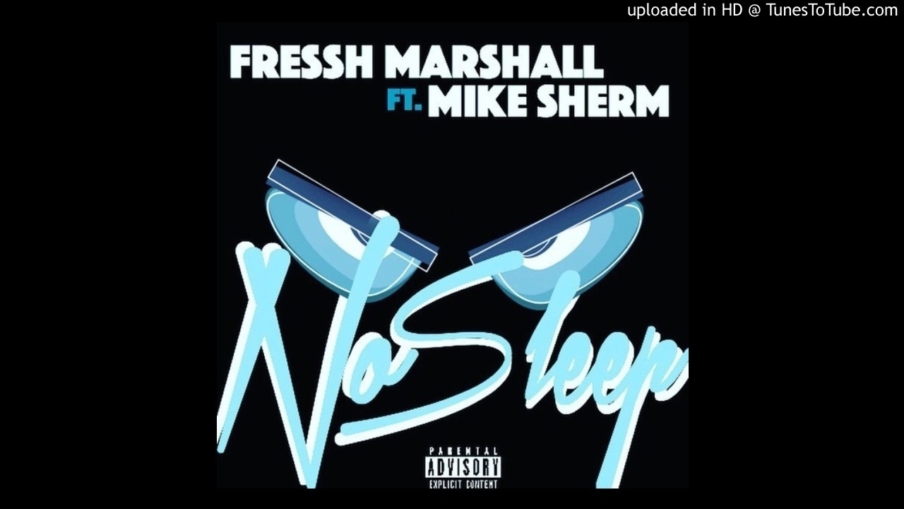 Fressh Marshall Ft. Mike Sherm - No Sleep [Prod. Jay GP Bangz]