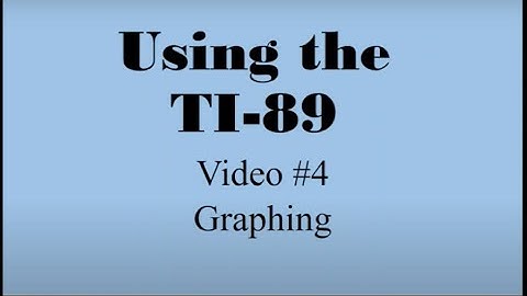 TI-89 Video 4: Graphing