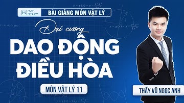 Đại cương dao động điều hoà - Bài 1 - Vật lý 11 - 2k8 xuất phát sớm - Thầy Vũ Ngọc Anh (HAY NHẤT)