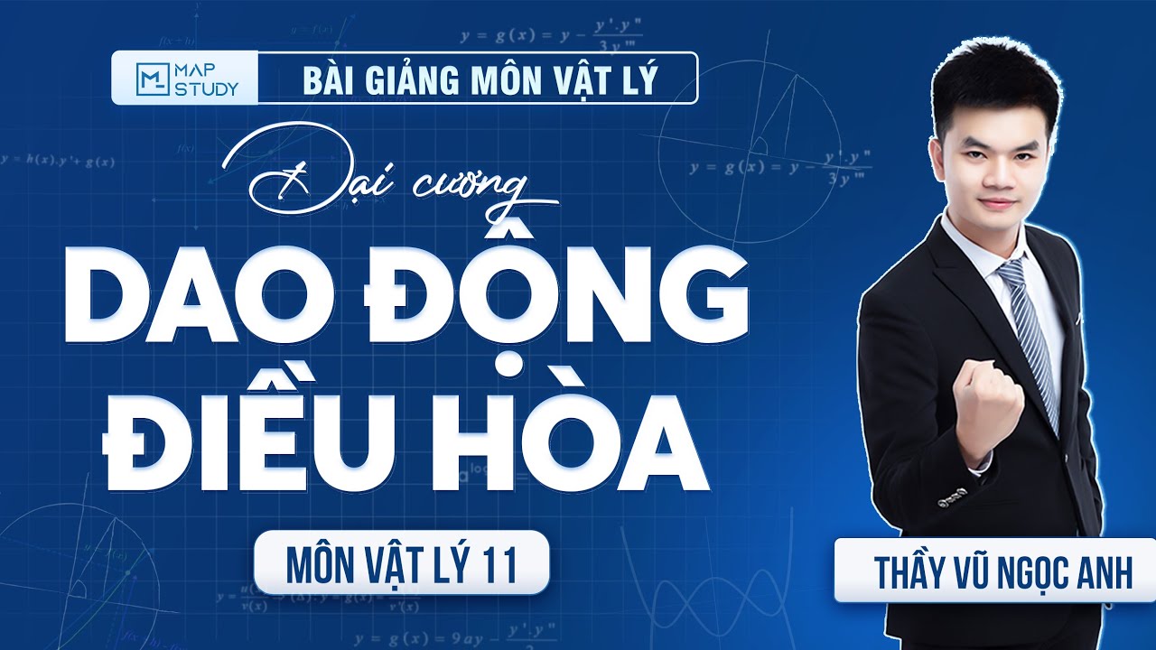 Đại cương dao động điều hoà - Bài 1 - Vật lý 11 - 2k8 xuất phát sớm - Thầy Vũ Ngọc Anh (HAY NHẤT)