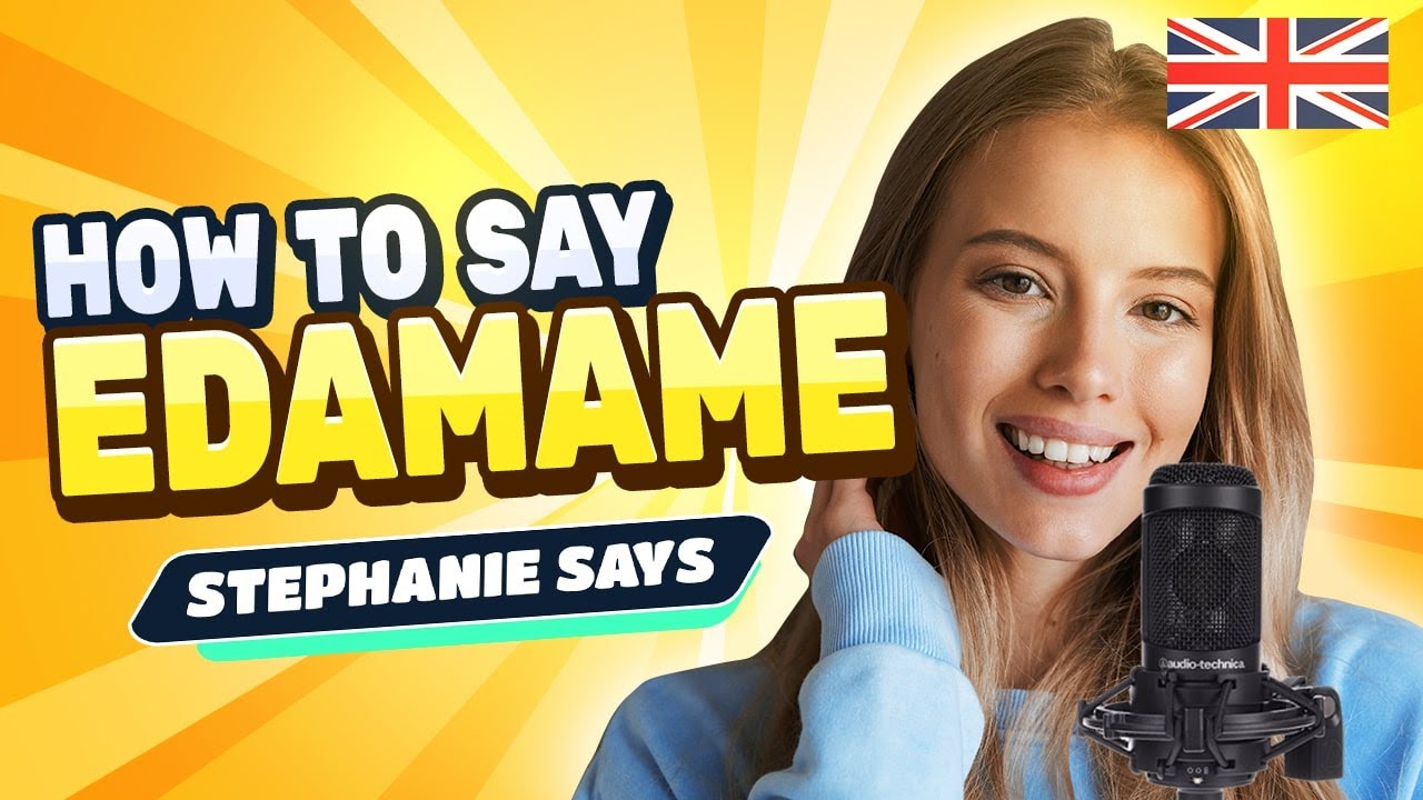 How To Say Edamame In British English Accent L Stephaniesays