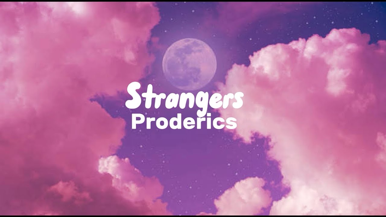 Proderics - Strangers ft. melodybloom(lyrics) Proderics - Strangers ft. melodybloom(lyrics)