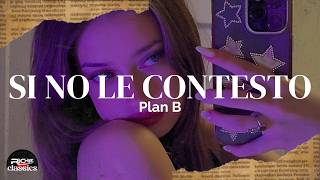 Plan B — Si No Le Contesto (Letra/Lyrics)