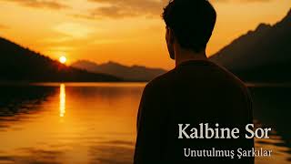 Kalbine Sor - Unutulmuş Şarkılar