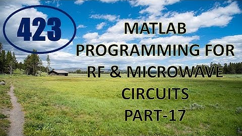 CME | Lecture-423 | MATLAB Programming for RF & Microwave Circuits Part-17
