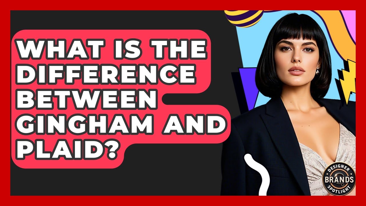 What Is The Difference Between Gingham And Plaid? - Designer Brands Spotlight