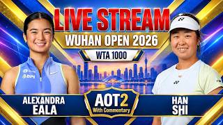 Live: Alexandra Eala Vs Han Shi - Wuhan 2026 WTA 1000 - R64 - AOT2 with Commentary