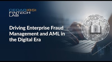 CedarIBSi FinTech Lab Webinar | Driving Enterprise Fraud Management and AML in the Digital Era